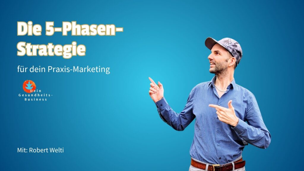 Robert Welti zeigt auf den Titel "Die 5 Phasen-Strategie". Marketing für Therapeuten wird in diesem kostenlosen Videokurs erklärt.